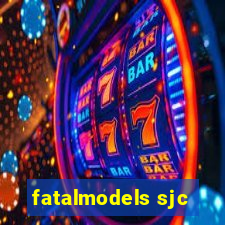 fatalmodels sjc